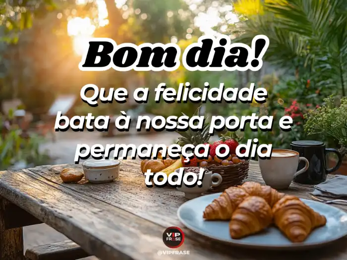 Mensagem de bom dia com carinho para Whatsapp – Felicidade bate à nossa porta.