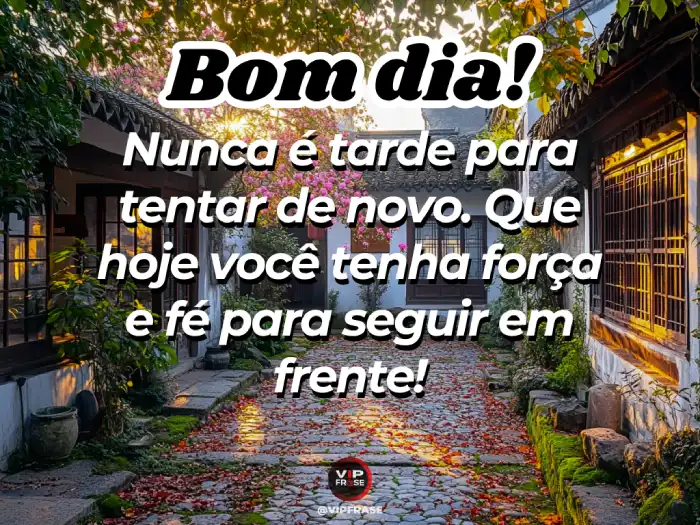 Mensagem de bom dia com carinho para Whatsapp – Nunca é tarde para tentar de novo.