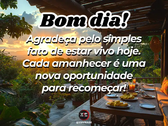Mensagem de bom dia de hoje: o amanhecer é uma oportunidade de recomeçar.