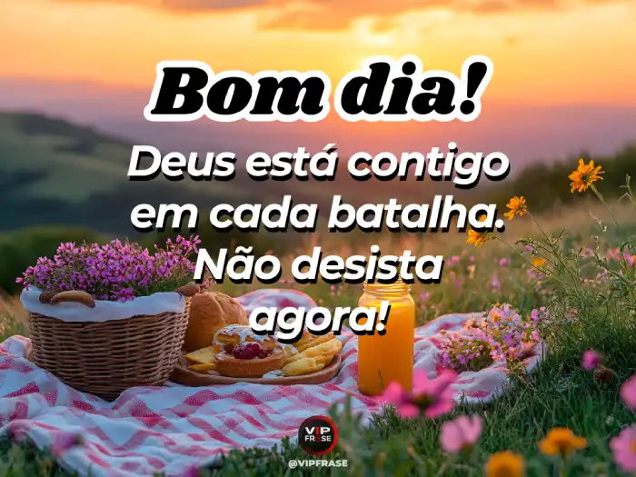 Mensagem de bom dia de hoje: Deus está contigo em cada batalha da vida.