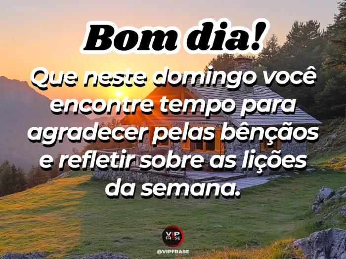 Mensagem de bom dia domingo, incentivando a agradecer as bênçãos e refletir sobre as lições da semana.