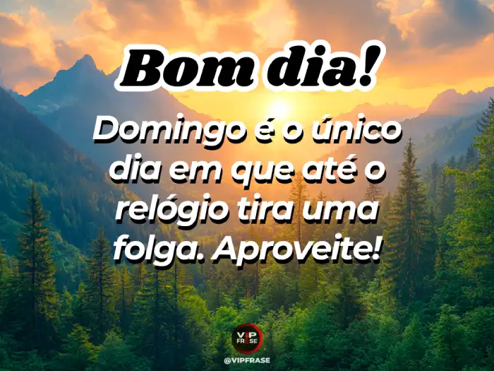 Mensagem de bom dia domingo, onde até o relógio tira folga, simbolizando um dia de descanso e tranquilidade.