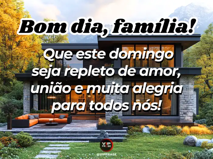Mensagem de bom dia domingo com família, repleta de amor, união e alegria, perfeita para espalhar boas energias.