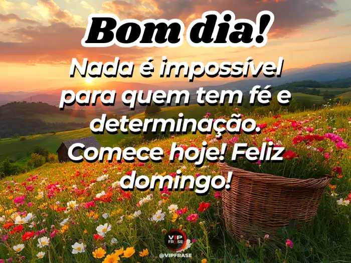 Mensagem de bom dia domingo, lembrando que nada é impossível para quem tem fé.