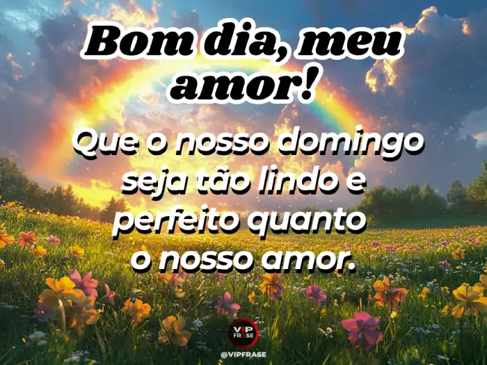 Mensagem de bom dia domingo, tão linda e perfeita quanto nosso amor, ideal para compartilhar sentimentos especiais.