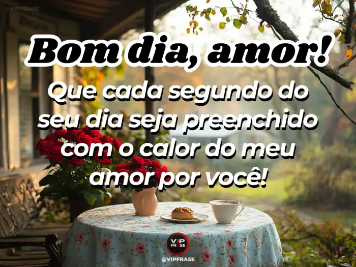 Mensagem de bom dia para namorado, calor do meu amor por você.