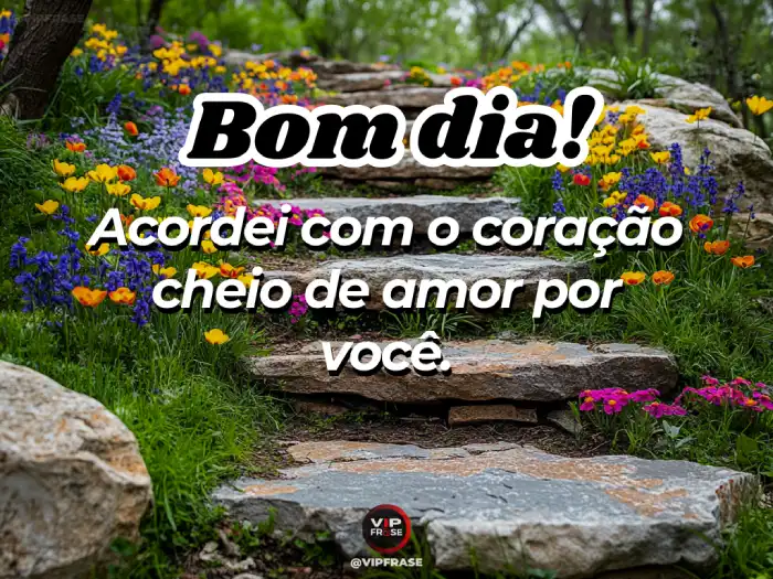 Mensagem de bom dia para namorado, coração cheio de amor por você.