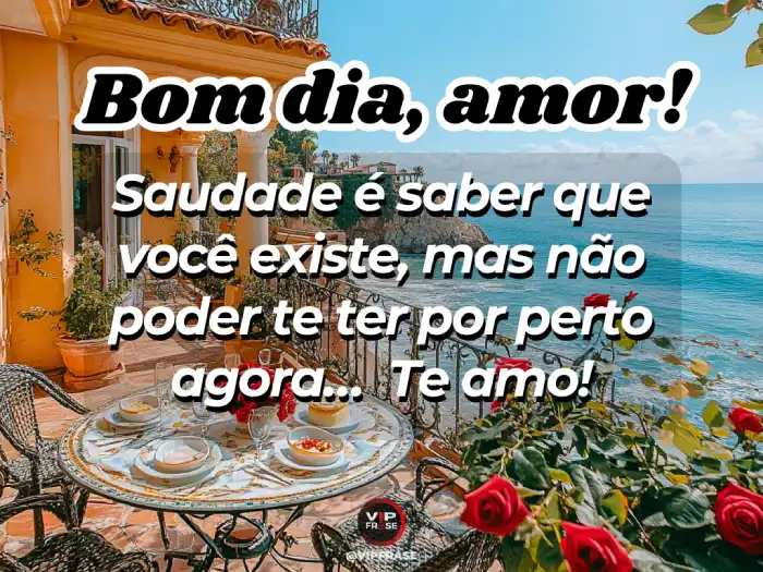 Mensagem de bom dia para namorado, saudade de saber que você existe.