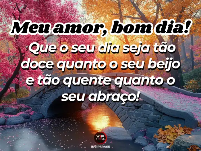 Mensagem de bom dia para o amor, doce como seu beijo, começo perfeito para o dia.