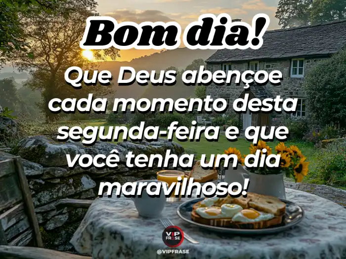 Mensagem de bom dia segunda-feira: que Deus abençoe cada momento da sua semana.
