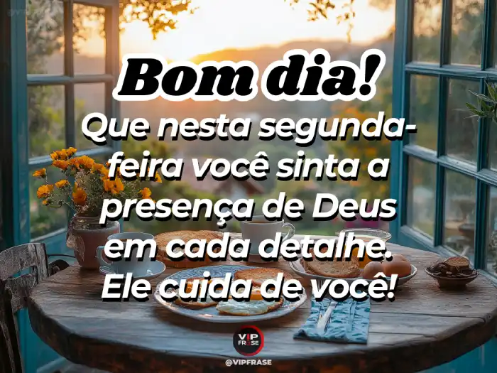 Mensagem de bom dia segunda-feira: sinta a presença de Deus em cada detalhe.
