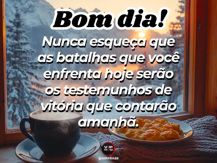 Frases, lembrando que a batalha de hoje é o testemunho de vitória amanhã.
