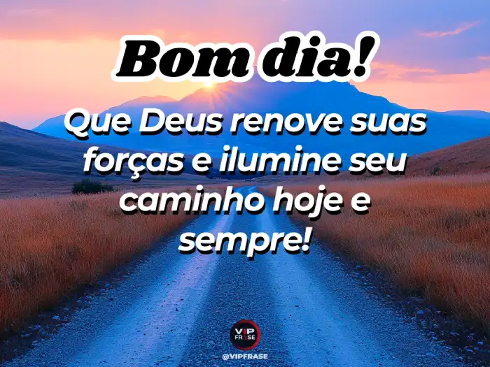 Mensagens de bom dia abençoada, pedindo a Deus para renovar suas forças e energias para o novo dia.