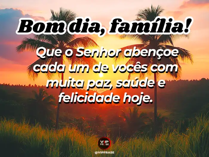 Mensagens de bom dia abençoada, pedindo a Deus paz, saúde e felicidade para toda a família.