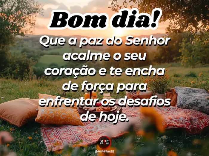 Mensagens de bom dia com a paz de Deus para ter força e enfrentar os desafios com fé.