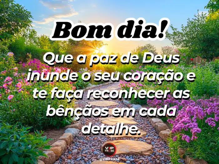Mensagens de bom dia com a paz de Deus para reconhecer as bênçãos em cada detalhe da vida.