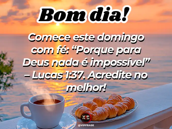 Mensagens de bom dia de domingo - Deus, nada é impossível (Lucas 1:37), inspiração para fé e esperança.