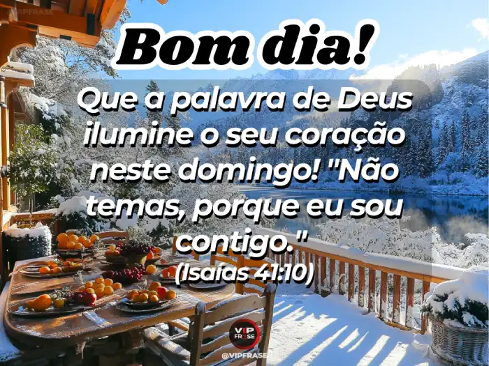 Mensagens de bom dia de domingo inspiradas em Isaías 41 - 'Não temas, sou contigo' para fortalecer a fé.