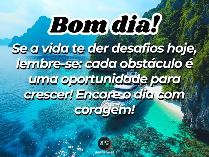 Mensagens de bom dia linda para te inspirar a ver obstáculos como oportunidades de crescer com coragem.