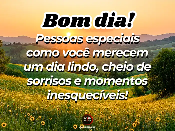 Mensagens de bom dia linda para pessoas especiais e inesquecíveis.