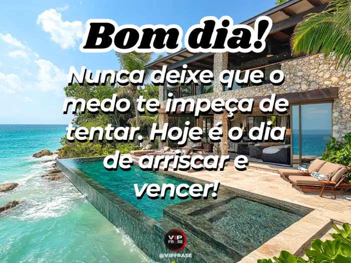 Mensagens de bom dia maravilhoso para incentivar a arriscar e vencer