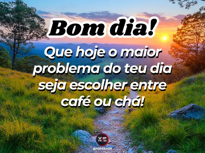 Mensagens de bom dia maravilhoso para um começo de dia leve, com a escolha entre café ou chá
