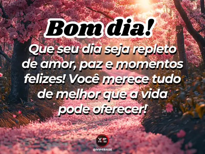 Mensagens de bom dia para alguém especial, lembrando que essa pessoa merece tudo de melhor.