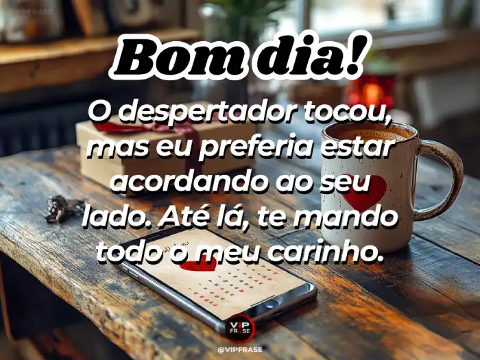 Mensagens de bom dia para namorado após o despertador tocar.