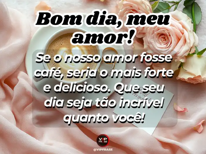 Mensagens de bom dia para namorado, porque você é incrível.