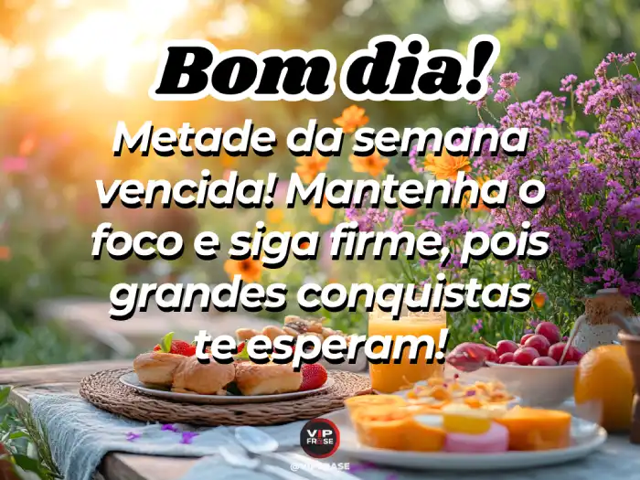 Mensagens de bom dia quarta-feira, com a motivação de grandes conquistas que te esperam no caminho.