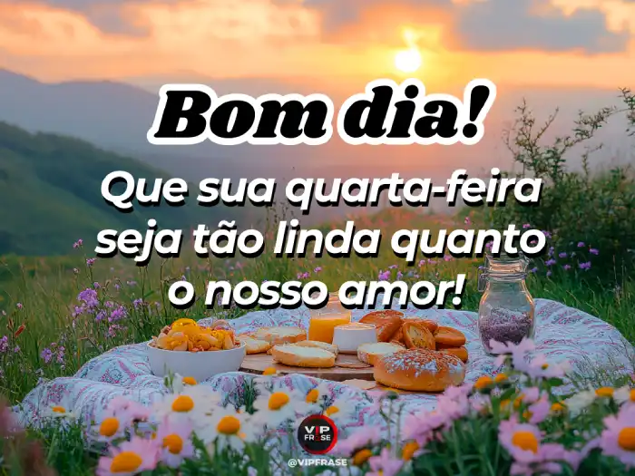 Mensagens de bom dia quarta-feira, refletindo a beleza do dia, tão linda quanto o nosso amor.