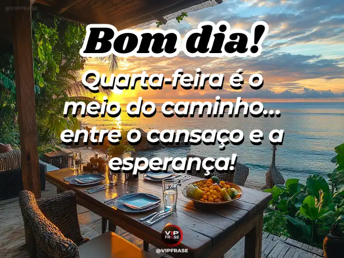 Mensagens de bom dia quarta-feira, lembrando que estamos no meio do caminho, mas com esperança e otimismo para seguir em frente.