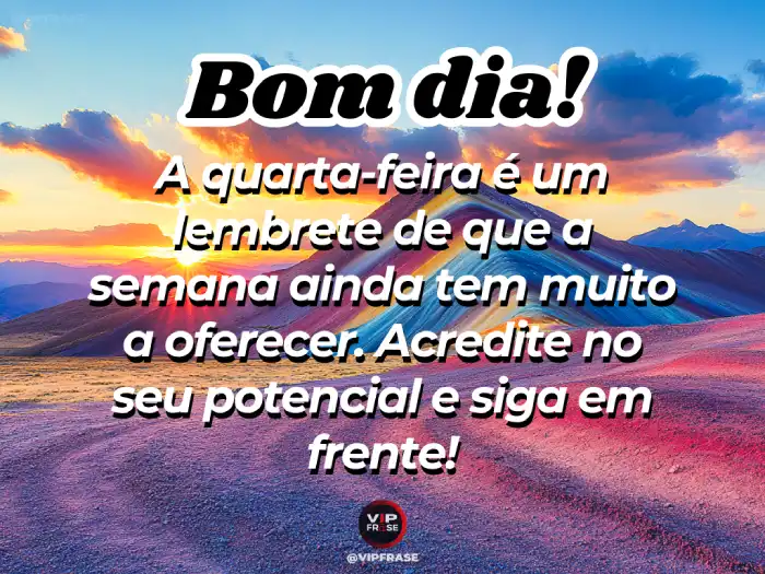 Mensagens de bom dia quarta-feira com potencial para te inspirar a seguir em frente com confiança.
