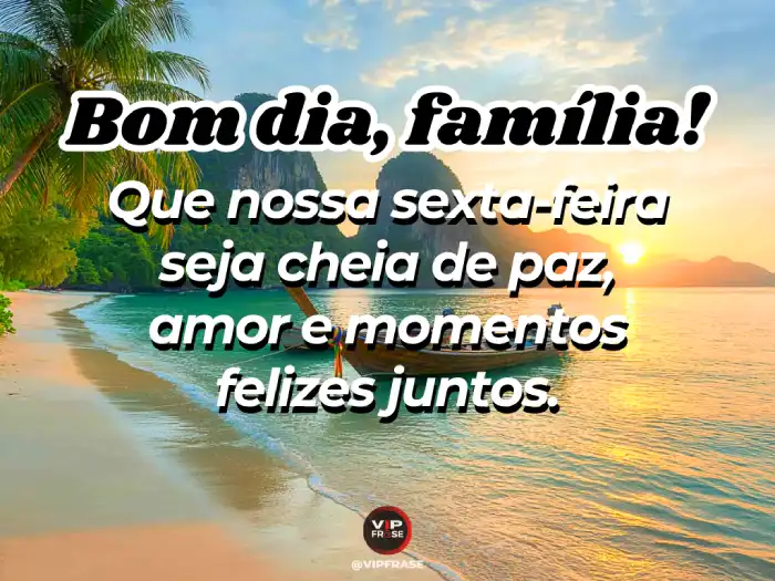 Mensagens de bom dia sexta-feira: que a paz e o amor estejam presentes em sua família hoje e sempre.