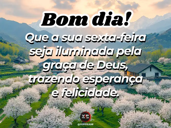 Mensagens de bom dia sexta-feira: que a graça de Deus ilumine seu dia e traga felicidade e paz.
