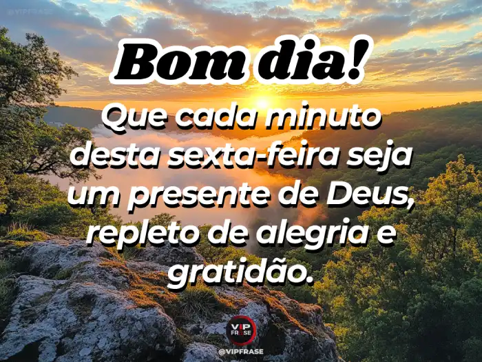 Mensagens de bom dia sexta-feira: que este dia seja um presente de Deus, cheio de alegria e gratidão.