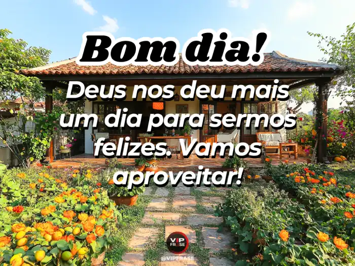 Umas mensagens de bom dia para lembrar que Deus nos faz felizes e devemos aproveitar cada instante