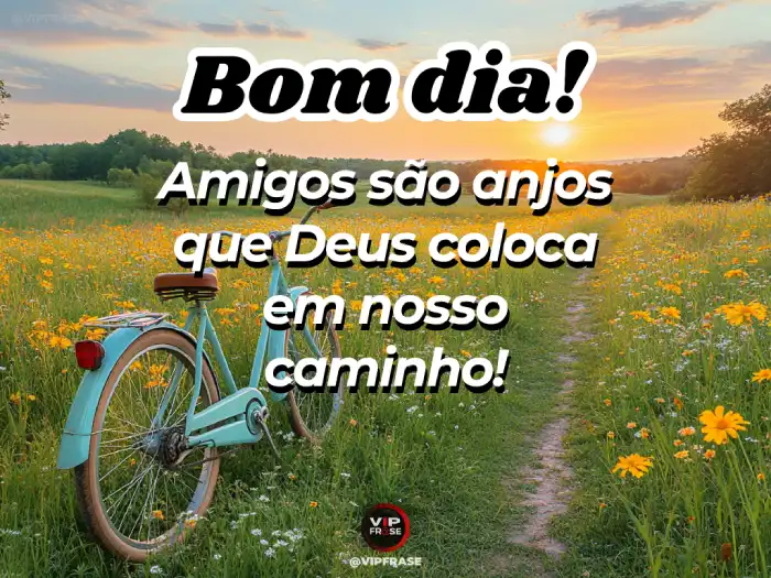 Bom dia abençoado! Amigos são anjos que Deus coloca em nosso caminho.