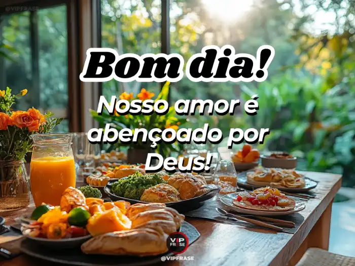 Bom dia abençoado! Nosso amor é abençoado por Deus.