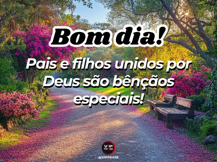 Bom dia abençoado! Que a união entre pais e filhos seja cheia das bênçãos de Deus.