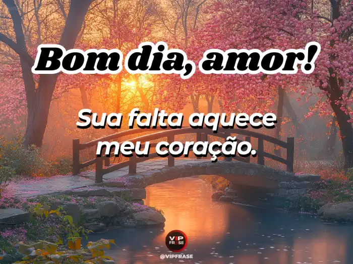 Bom dia frase romântica: sua falta aquece meu coração com saudade e amor