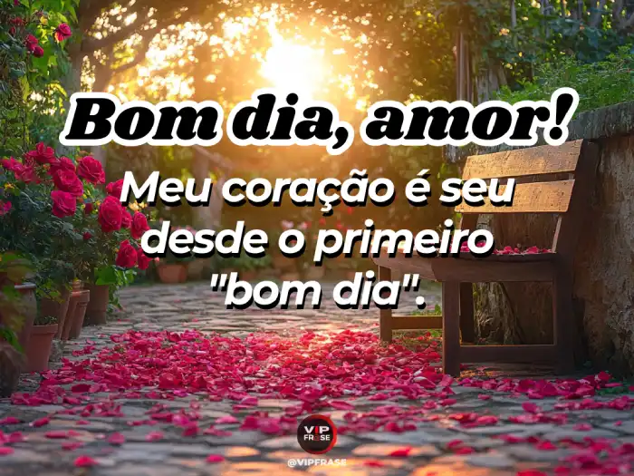 Bom dia frase de amor: meu coração é seu desde o primeiro instante