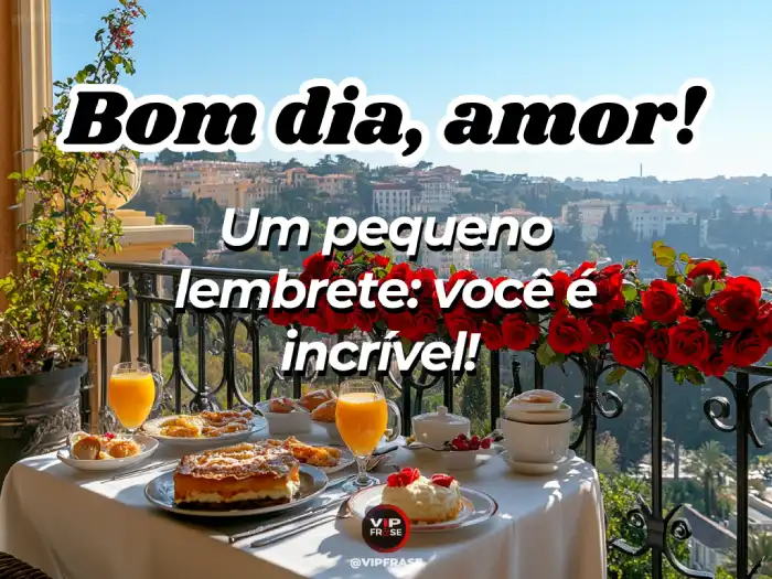 Mensagem de bom dia com carinho frase destacando que a pessoa é incrível e especial para quem envia.