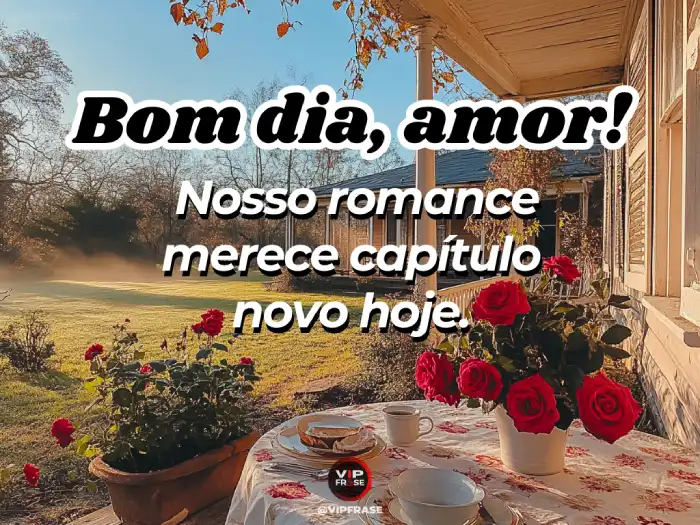Mensagem de bom dia com carinho frase sobre recomeçar um romance com amor e esperança.