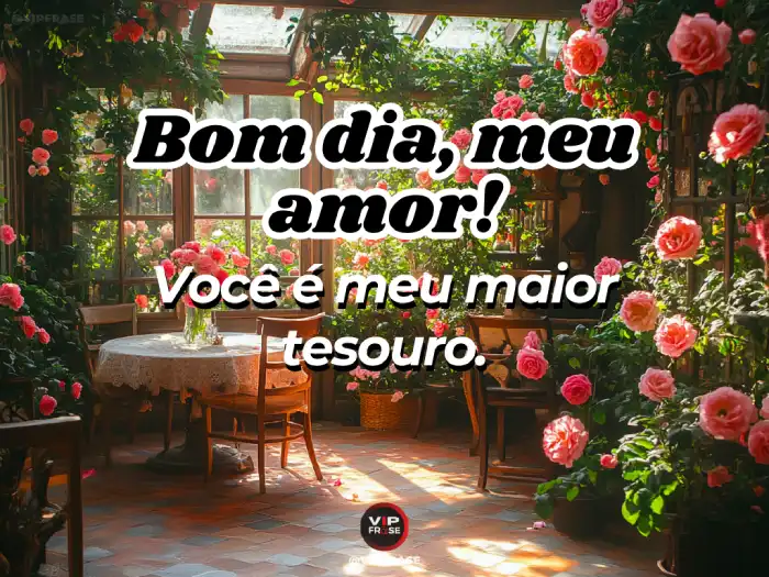Amor bom dia frase: você é meu maior tesouro, razão da minha felicidade