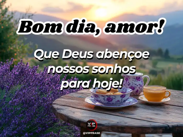 Amor bom dia frase com fé: que Deus abençoe nossos sonhos e nosso amor