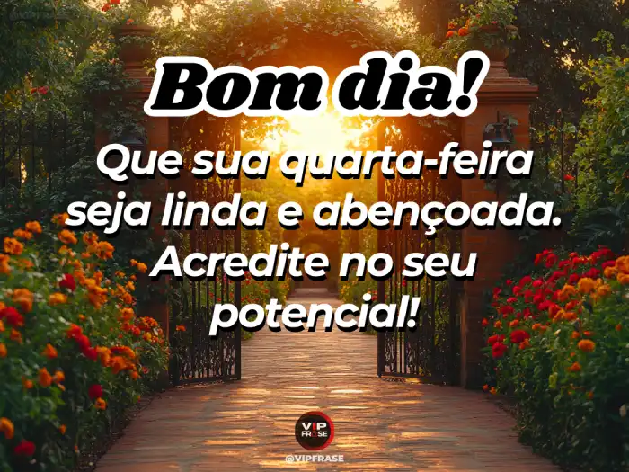Bom dia quarta feira abençoada mensagem de motivação para acreditar no seu potencial e começar o dia com fé e confiança.