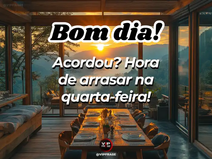 Bom dia quarta-feira! Frase motivacional para começar o dia com energia e disposição para arrasar em tudo que você fizer.