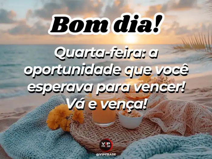 Bom dia quarta-feira! Mensagem de motivação sobre a oportunidade que você estava esperando, aproveite o momento para alcançar seus objetivos.