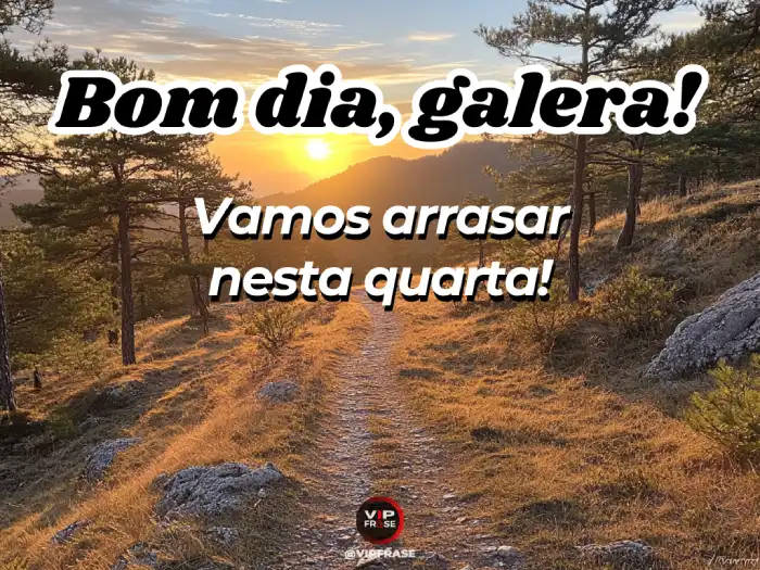Bom dia quarta-feira! Mensagem de motivação para encarar o dia com energia positiva e determinação, vamos arrasar nesta semana.